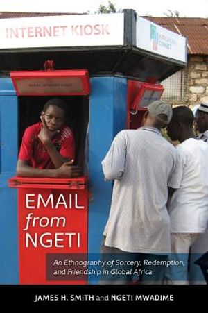 Email from Ngeti: An Ethnography of Sorcery, Redemption, and Friendship in Global Africa image number 0