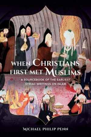 When Christians First Met Muslims: A Sourcebook of the Earliest Syriac Writings on Islam image number 0