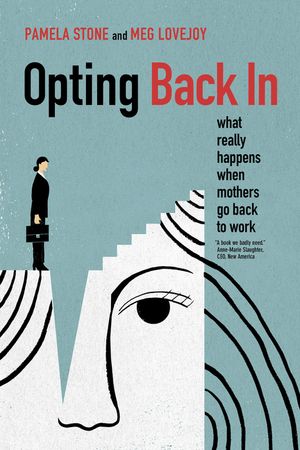 Opting Back in: What Really Happens When Mothers Go Back to Work image number 0