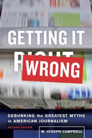 Getting It Wrong: Debunking the Greatest Myths in American Journalism image number 0