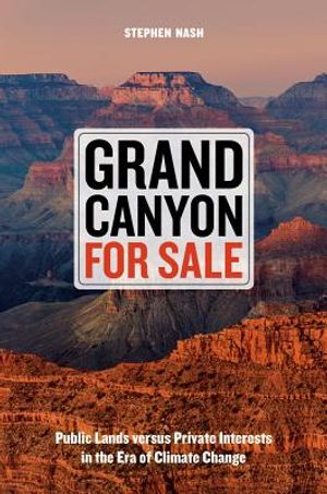 Grand Canyon for Sale: Public Lands Versus Private Interests in the Era of Climate Change image number 0