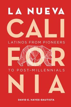 La Nueva California: Latinos from Pioneers to Post-Millennials image number 0