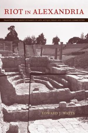 Riot in Alexandria, 46: Tradition and Group Dynamics in Late Antique Pagan and Christian Communities image number 0