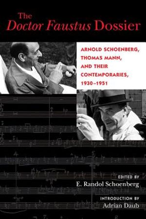 The Doctor Faustus Dossier, 22: Arnold Schoenberg, Thomas Mann, and Their Contemporaries, 1930-1951 image number 0