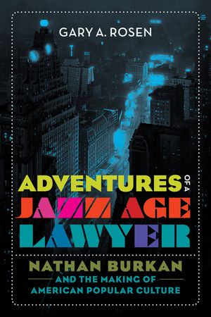 Adventures of a Jazz Age Lawyer: Nathan Burkan and the Making of American Popular Culture image number 0