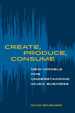 Create, Produce, Consume: New Models for Understanding Music Business image number 0