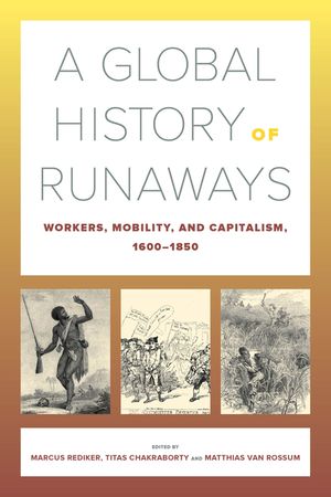 A Global History of Runaways, 28: Workers, Mobility, and Capitalism, 1600-1850 image number 0