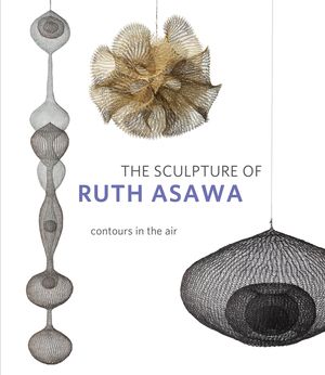 The Sculpture of Ruth Asawa, Second Edition: Contours in the Air image number 0