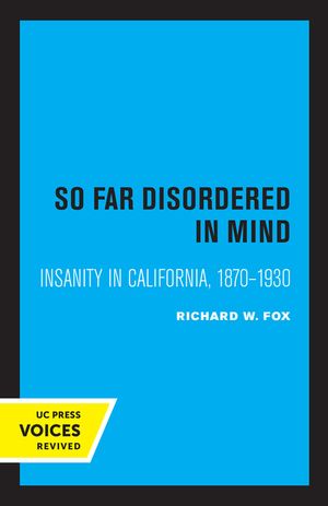 So Far Disordered in Mind: Insanity in California 1870 - 1930 image number 0