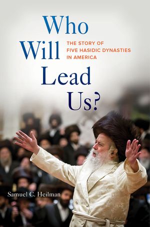Who Will Lead Us?: The Story of Five Hasidic Dynasties in America image number 0