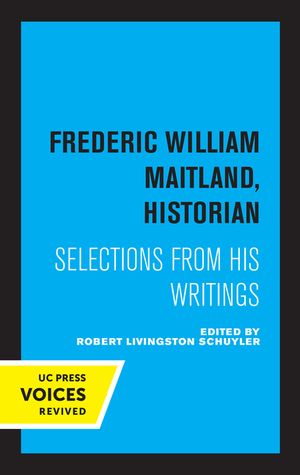 Frederic William Maitland, Historian: Selections from His Writings image number 0