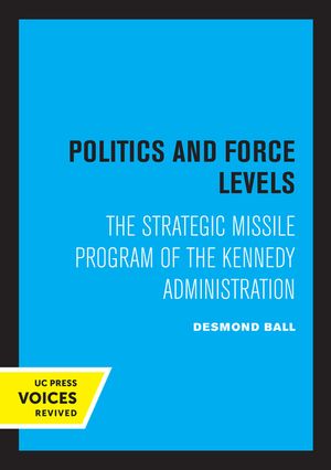Politics and Force Levels: The Strategic Missile Program of the Kennedy Administration image number 0