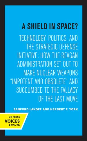 A Shield in Space?, 1: Technology, Politics, and the Strategic Defense Initiative: How the Reagan Administration Set Out to Make Nuclear Weap image number 0
