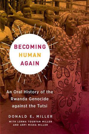 Becoming Human Again: An Oral History of the Rwanda Genocide Against the Tutsi image number 0
