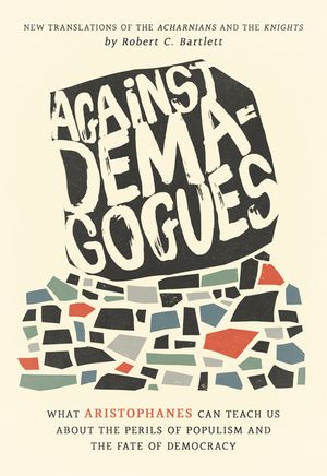 Against Demagogues: What Aristophanes Can Teach Us about the Perils of Populism and the Fate of Democracy, New Translations of the Acharni image number 0