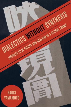 Dialectics Without Synthesis: Japanese Film Theory and Realism in a Global Frame image number 0