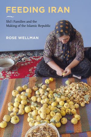 Feeding Iran: Shi`i Families and the Making of the Islamic Republic image number 0