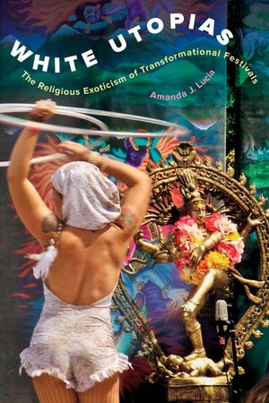White Utopias: The Religious Exoticism of Transformational Festivals image number 0