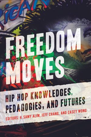 Freedom Moves: Hip Hop Knowledges, Pedagogies, and Futuresvolume 3 image number 0