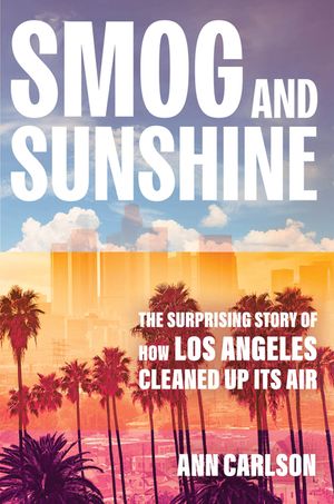 Smog and Sunshine: The Surprising Story of How Los Angeles Cleaned Up Its Air image number 0