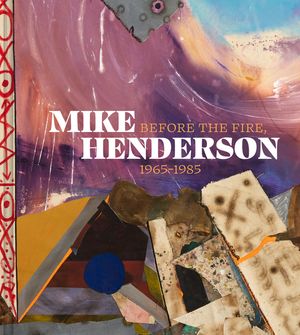 Mike Henderson: Before the Fire, 1965-1985 image number 0