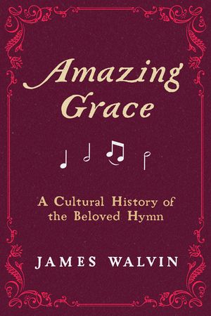 Amazing Grace: A Cultural History of the Beloved Hymn image number 0