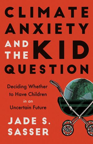 Climate Anxiety and the Kid Question: Deciding Whether to Have Children in an Uncertain Future image number 0