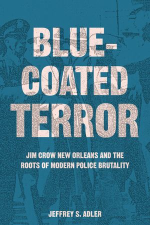 Bluecoated Terror: Jim Crow New Orleans and the Roots of Modern Police Brutality image number 0