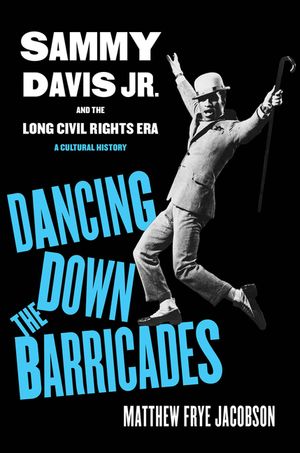 Dancing Down the Barricades: Sammy Davis Jr. and the Long Civil Rights Era image number 0