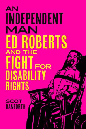 An Independent Man: Ed Roberts and the Fight for Disability Rights image number 0