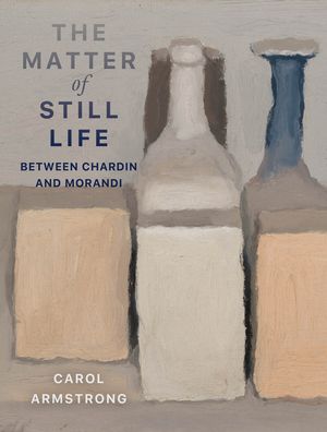 The Matter of Still Life: Between Chardin and Morandi image number 0