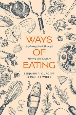 Ways of Eating: Exploring Food Through History and Culture Volume 81 image number 0