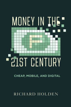 Money in the Twenty-First Century: Cheap, Mobile, and Digital image number 0