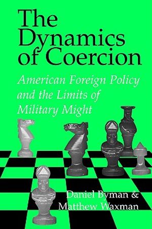 The Dynamics of Coercion: American Foreign Policy and the Limits of Military Might image number 0