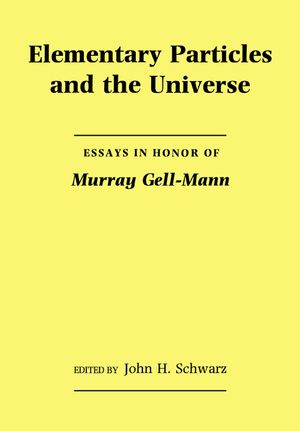 Elementary Particles and the Universe: Essays in Honor of Murray Gell-Mann image number 0