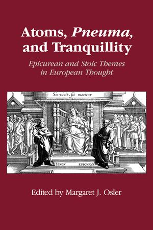 Atoms, Pneuma, and Tranquillity: Epicurean and Stoic Themes in European Thought image number 0