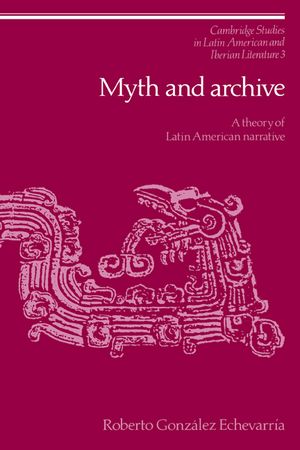 Myth and Archive: A Theory of Latin American Narrative image number 0