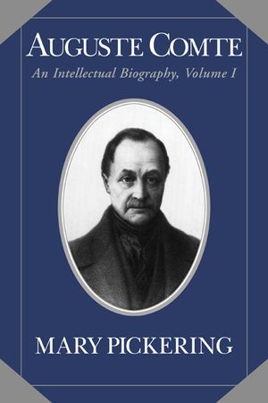 Auguste Comte: Volume 1: An Intellectual Biography image number 0