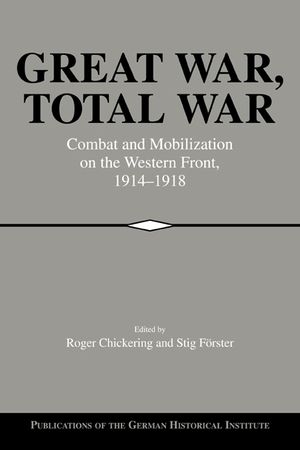 Great War, Total War: Combat and Mobilization on the Western Front, 1914-1918 image number 0