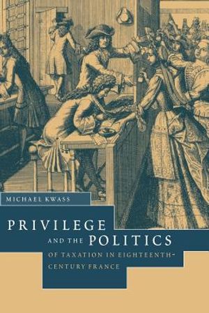 Privilege and the Politics of Taxation in Eighteenth-Century France: Libert&eacute;, Egalit&eacute;, Fiscalit&eacute; image number 0
