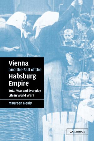 Vienna and the Fall of the Habsburg Empire: Total War and Everyday Life in World War I image number 0