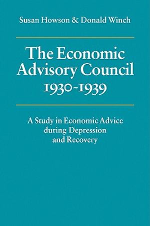 The Economic Advisory Council, 1930-1939: A Study in Economic Advice During Depression and Recovery image number 0