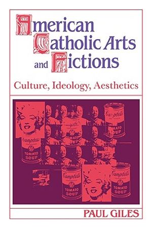 American Catholic Arts and Fictions: Culture, Ideology, Aesthetics image number 0