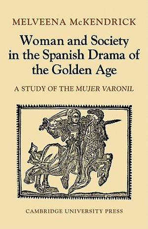 Woman and Society in the Spanish Drama of the Golden Age: A Study of the Mujer Varonil image number 0