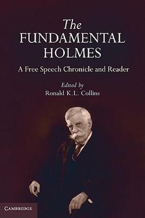The Fundamental Holmes: A Free Speech Chronicle and Reader - Selections from the Opinions, Books, Articles, Speeches, Letters and Other Writin image number 0