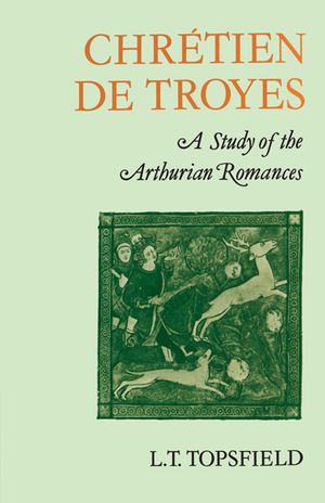 Chr&eacute;tien de Troyes: A Study of the Arthurian Romances image number 0