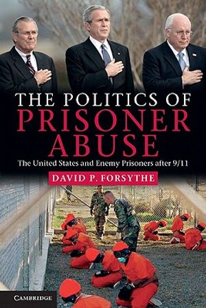 The Politics of Prisoner Abuse: The United States and Enemy Prisoners After 9/11 image number 0