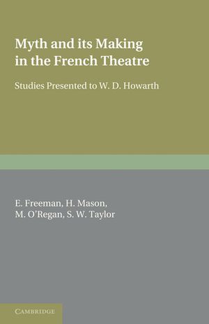 Myth and Its Making in the French Theatre: Studies Presented to W. D. Howarth image number 0
