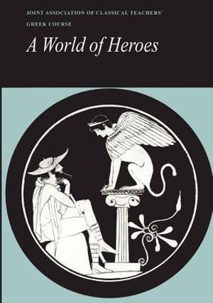 Reading Greek: A World of Heroes: Selections from Homer, Herodotus and Sophocles image number 0
