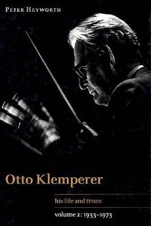 Otto Klemperer: Volume 2, 1933-1973: His Life and Times image number 0